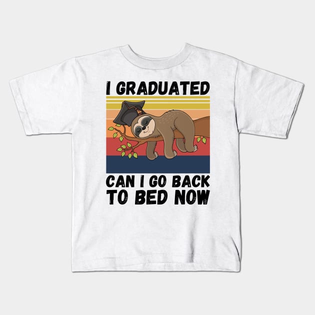 I Graduated Can I Go Back To Bed Now Sloth, Funny Graduation Party Gift Kids T-Shirt by JustBeSatisfied